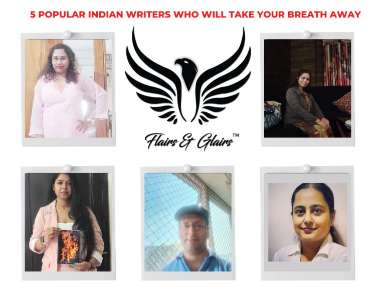 5 Popular Indian writers who will take your breath away | An article by Flairs and Glairs