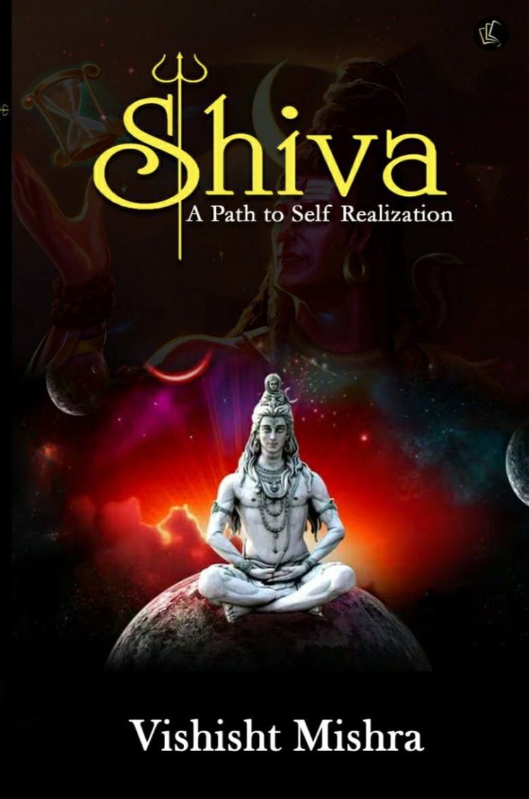 "Shiva: A Path to Self Realization" - A Transformative Journey Crafted by Author Vishisht Mishra