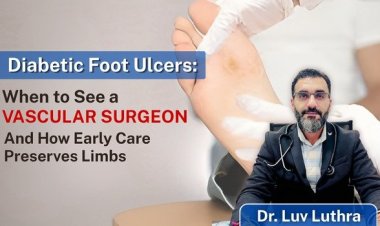 Diabetic Foot Ulcers: When to See a Vascular Surgeon and How Early Care Preserves Limbs