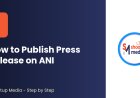 How to Publish Press Release on ANI: A Step-by-Step Process
