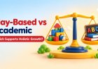 Play-Based vs Academic Preschools: Which Supports Holistic Development Better?