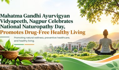 Mahatma Gandhi Ayurvigyan Vidyapeeth, Nagpur Celebrates National Naturopathy Day, Promotes Drug-Free Healthy Living