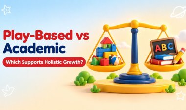 Play-Based vs Academic Preschools: Which Supports Holistic Development Better?